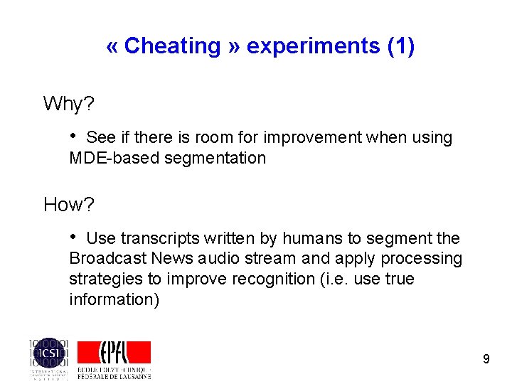 « Cheating » experiments (1) Why? • See if there is room for