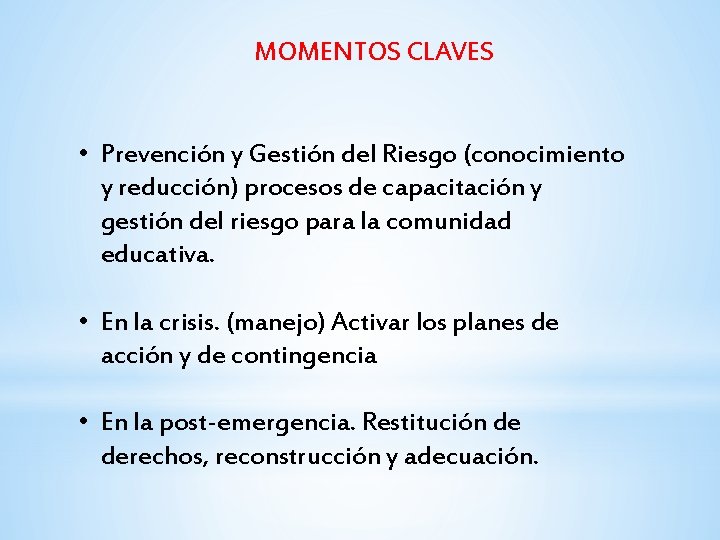 MOMENTOS CLAVES • Prevención y Gestión del Riesgo (conocimiento y reducción) procesos de capacitación