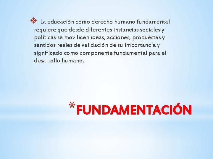 v La educación como derecho humano fundamental requiere que desde diferentes instancias sociales y