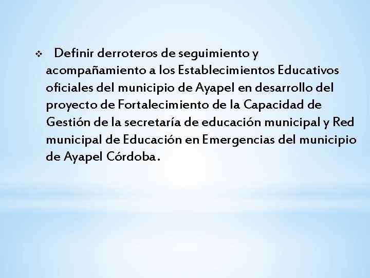 v Definir derroteros de seguimiento y acompañamiento a los Establecimientos Educativos oficiales del municipio