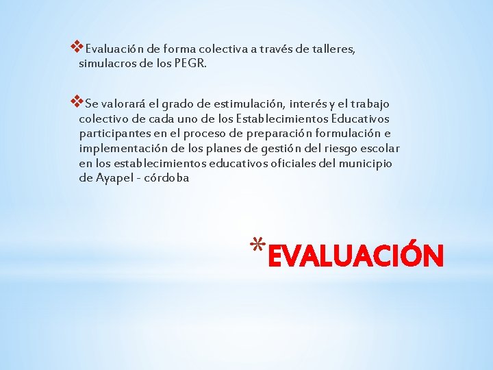 v. Evaluación de forma colectiva a través de talleres, simulacros de los PEGR. v.