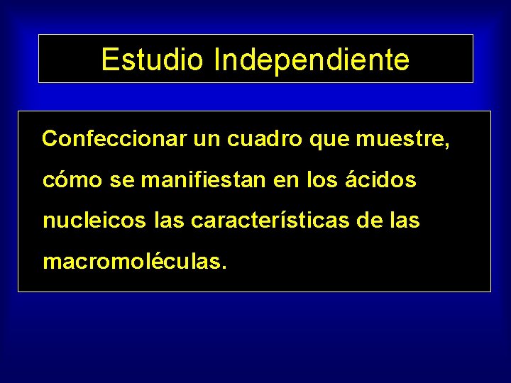 Estudio Independiente Confeccionar un cuadro que muestre, cómo se manifiestan en los ácidos nucleicos