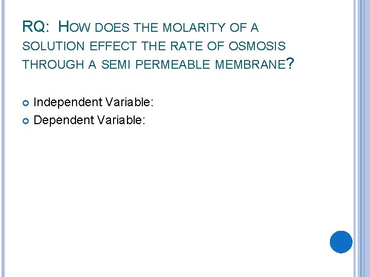 RQ: HOW DOES THE MOLARITY OF A SOLUTION EFFECT THE RATE OF OSMOSIS THROUGH