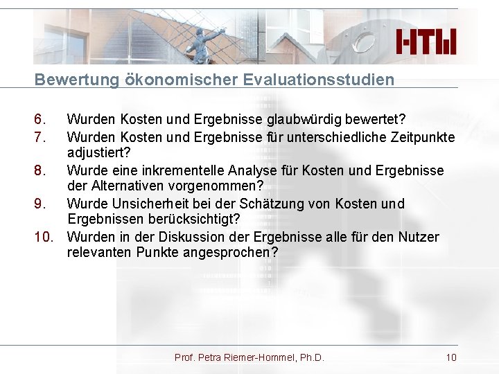 Bewertung ökonomischer Evaluationsstudien 6. 7. Wurden Kosten und Ergebnisse glaubwürdig bewertet? Wurden Kosten und