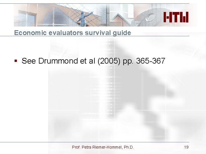 Economic evaluators survival guide § See Drummond et al (2005) pp. 365 -367 Prof.