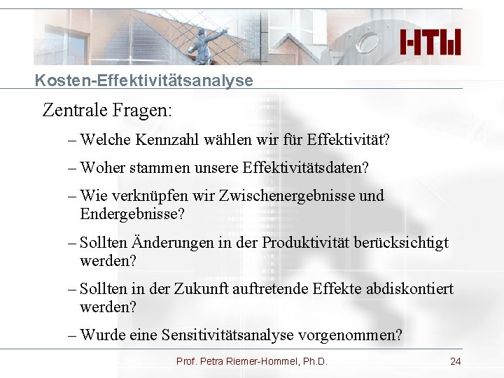 Kosten-Effektivitätsanalyse Zentrale Fragen: – Welche Kennzahl wählen wir für Effektivität? – Woher stammen unsere