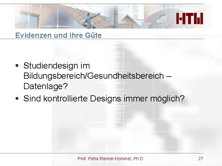 Evidenzen und ihre Güte § Studiendesign im Bildungsbereich/Gesundheitsbereich – Datenlage? § Sind kontrollierte Designs