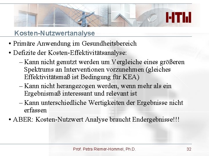 Kosten-Nutzwertanalyse • Primäre Anwendung im Gesundheitsbereich • Defizite der Kosten-Effektivitätsanalyse: – Kann nicht genutzt