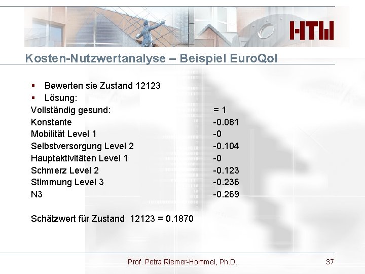 Kosten-Nutzwertanalyse – Beispiel Euro. Qol § Bewerten sie Zustand 12123 § Lösung: Vollständig gesund: