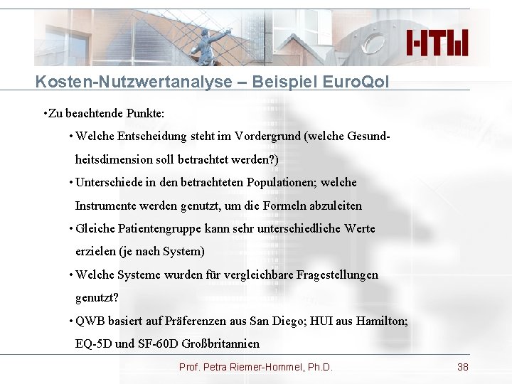 Kosten-Nutzwertanalyse – Beispiel Euro. Qol • Zu beachtende Punkte: • Welche Entscheidung steht im