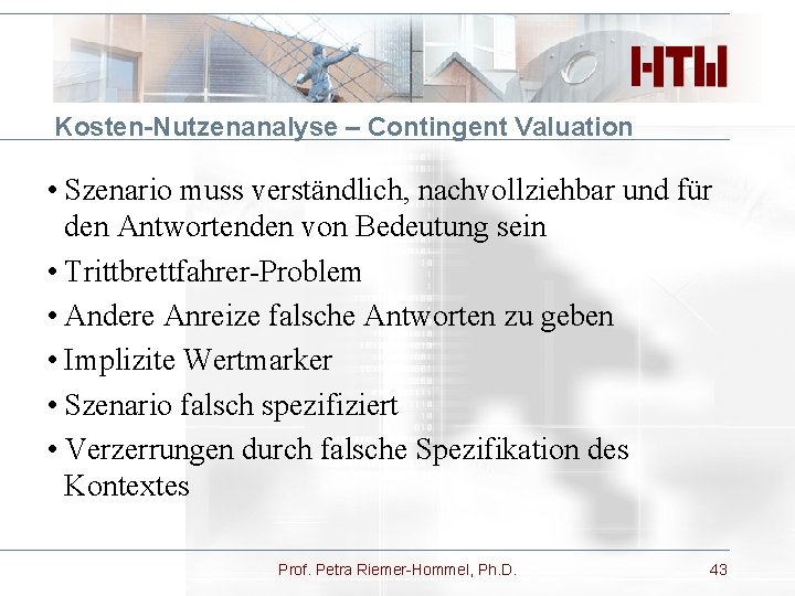 Kosten-Nutzenanalyse – Contingent Valuation • Szenario muss verständlich, nachvollziehbar und für den Antwortenden von