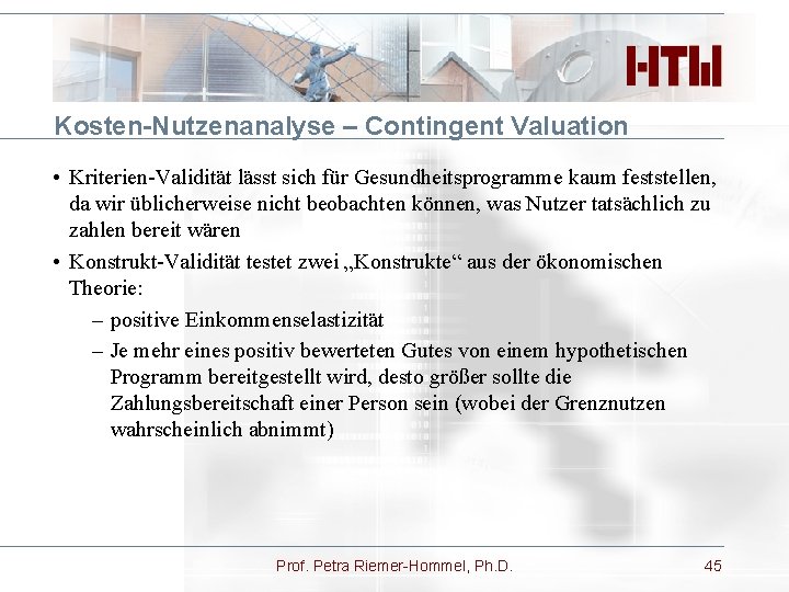 Kosten-Nutzenanalyse – Contingent Valuation • Kriterien-Validität lässt sich für Gesundheitsprogramme kaum feststellen, da wir