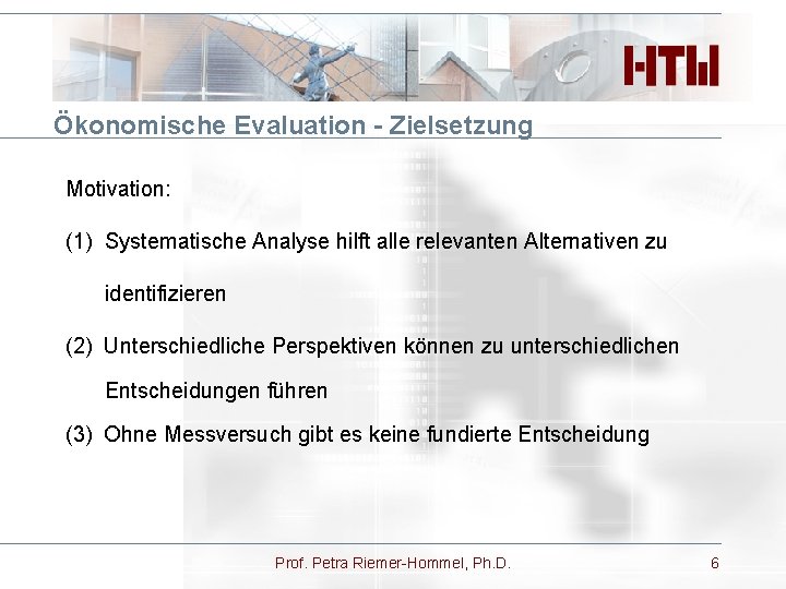 Ökonomische Evaluation - Zielsetzung Motivation: (1) Systematische Analyse hilft alle relevanten Alternativen zu identifizieren