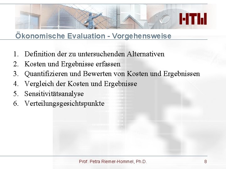 Ökonomische Evaluation - Vorgehensweise 1. 2. 3. 4. 5. 6. Definition der zu untersuchenden