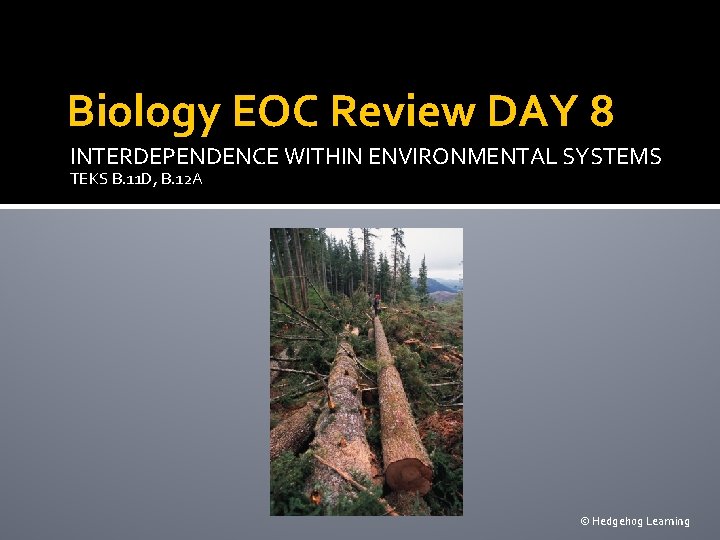 Biology EOC Review DAY 8 INTERDEPENDENCE WITHIN ENVIRONMENTAL SYSTEMS TEKS B. 11 D, B.