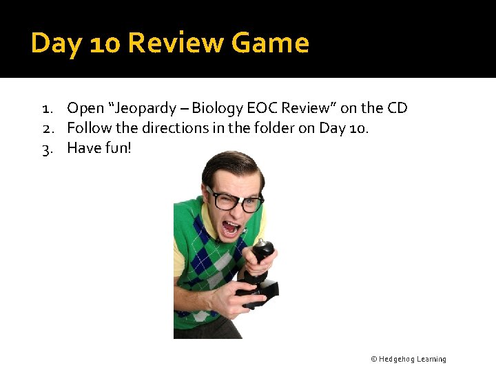 Day 10 Review Game 1. Open “Jeopardy – Biology EOC Review” on the CD