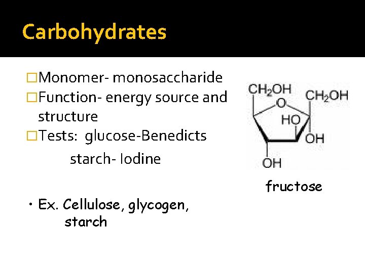 Carbohydrates �Monomer- monosaccharide �Function- energy source and structure �Tests: glucose-Benedicts starch- Iodine • Ex.