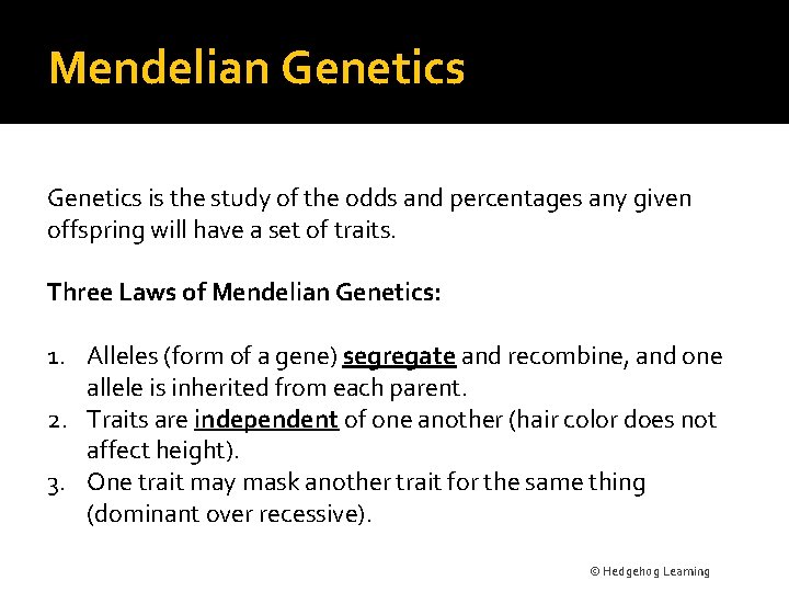 Mendelian Genetics is the study of the odds and percentages any given offspring will