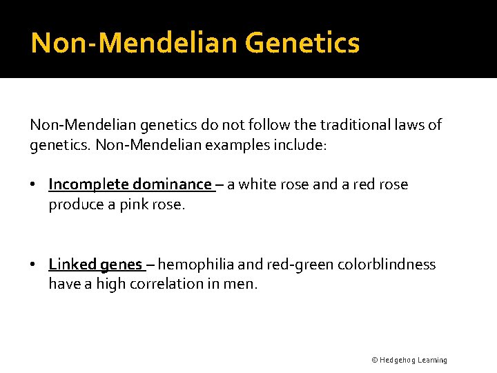 Non-Mendelian Genetics Non-Mendelian genetics do not follow the traditional laws of genetics. Non-Mendelian examples