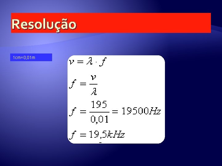 Resolução 1 cm=0, 01 m  Resolução 1 cm=0, 01 m