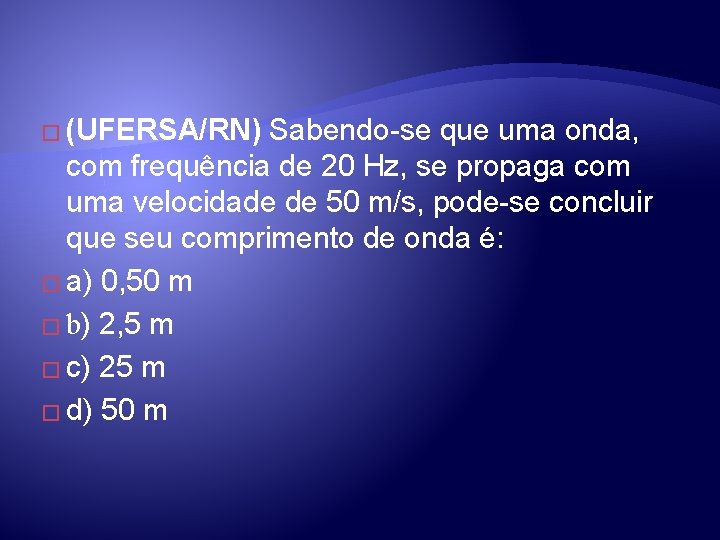 � (UFERSA/RN) Sabendo-se que uma onda, com frequência de 20 Hz, se propaga com � (UFERSA/RN) Sabendo-se que uma onda, com frequência de 20 Hz, se propaga com