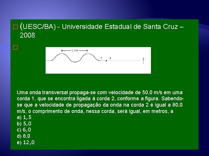 � (UESC/BA) - Universidade Estadual de Santa Cruz – 2008 � Uma onda transversal � (UESC/BA) - Universidade Estadual de Santa Cruz – 2008 � Uma onda transversal