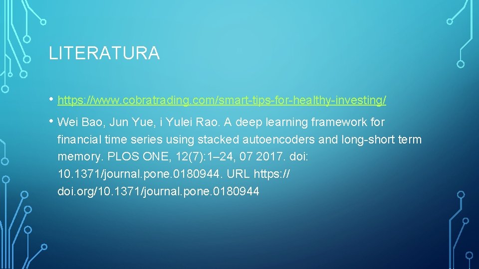 LITERATURA • https: //www. cobratrading. com/smart-tips-for-healthy-investing/ • Wei Bao, Jun Yue, i Yulei Rao.