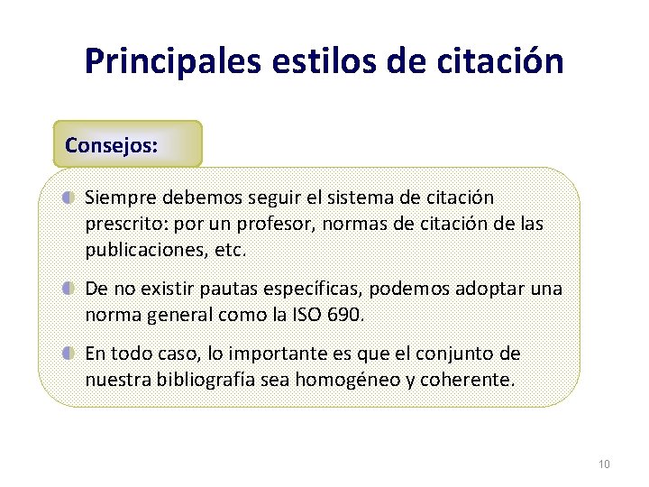 Principales estilos de citación Consejos: Siempre debemos seguir el sistema de citación prescrito: por