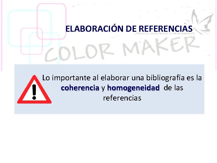 ELABORACIÓN DE REFERENCIAS Lo importante al elaborar una bibliografía es la coherencia y homogeneidad