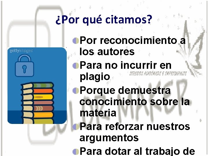 ¿Por qué citamos? Por reconocimiento a los autores Para no incurrir en plagio Porque