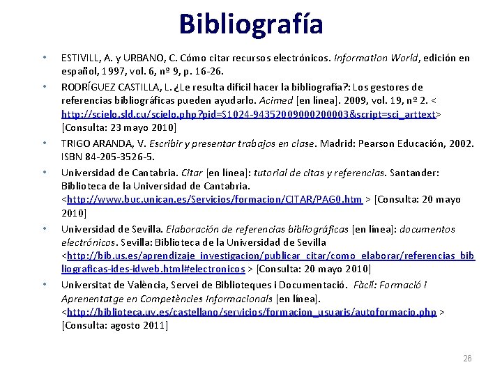 Bibliografía • • • ESTIVILL, A. y URBANO, C. Cómo citar recursos electrónicos. Information