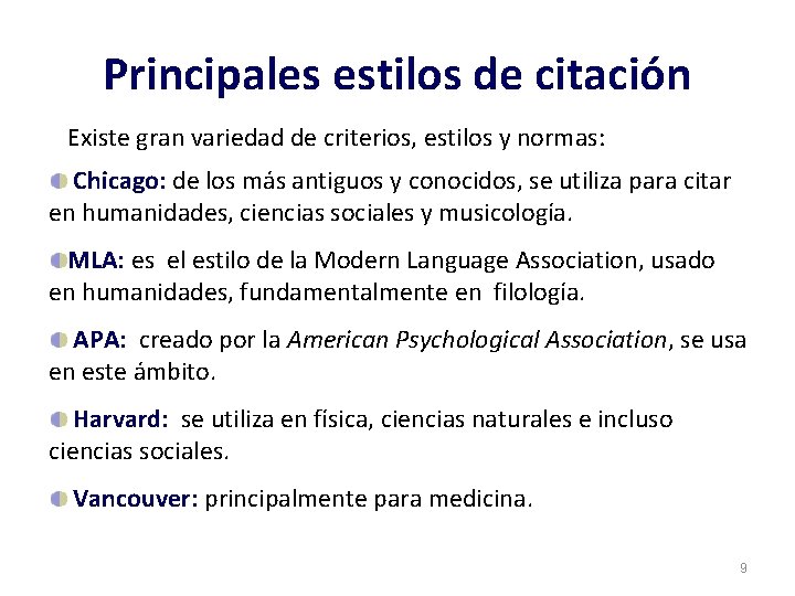 Principales estilos de citación Existe gran variedad de criterios, estilos y normas: Chicago: de