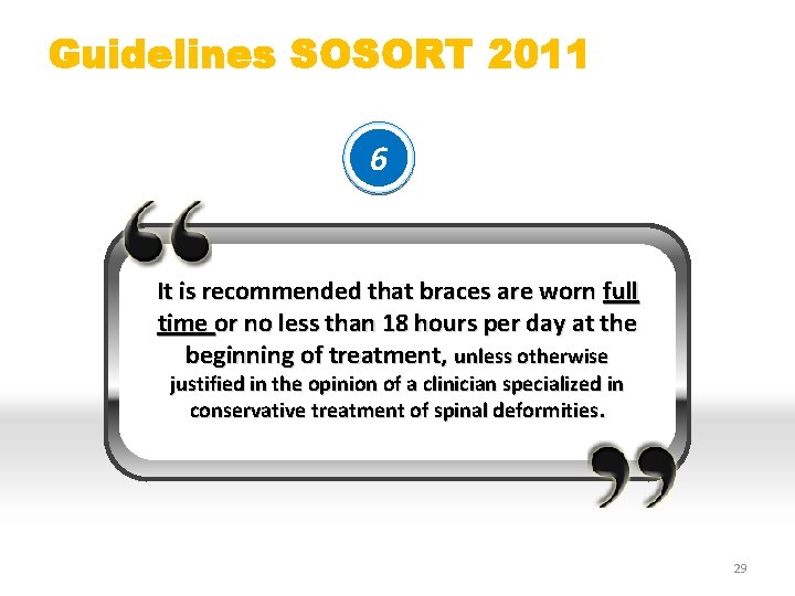 Guidelines SOSORT 2011 6 It is recommended that braces are worn full time or