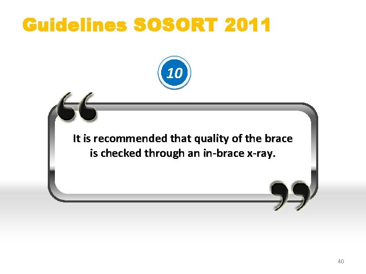 Guidelines SOSORT 2011 10 It is recommended that quality of the brace is checked