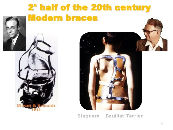 2° half of the 20 th century Modern braces Stagnara – Bouillat-Terrier 5 