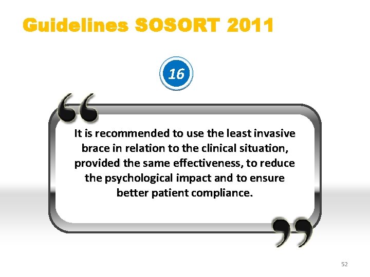 Guidelines SOSORT 2011 16 It is recommended to use the least invasive brace in