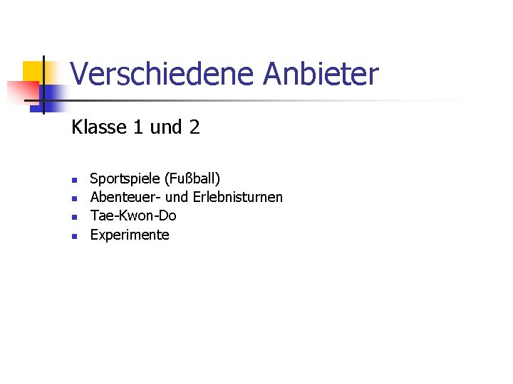 Verschiedene Anbieter Klasse 1 und 2 n n Sportspiele (Fußball) Abenteuer- und Erlebnisturnen Tae-Kwon-Do