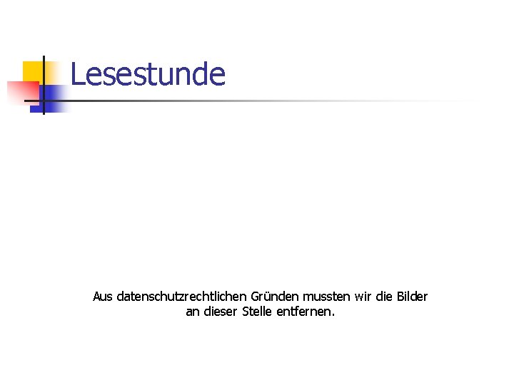Lesestunde Aus datenschutzrechtlichen Gründen mussten wir die Bilder an dieser Stelle entfernen. 