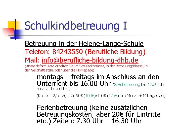 Schulkindbetreuung I Betreuung in der Helene-Lange-Schule Telefon: 84243550 (Berufliche Bildung) Mail: info@berufliche-bildung-dhb. de (Anmeldeformulare
