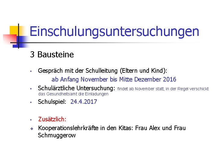 Einschulungsuntersuchungen 3 Bausteine § § Gespräch mit der Schulleitung (Eltern und Kind): ab Anfang