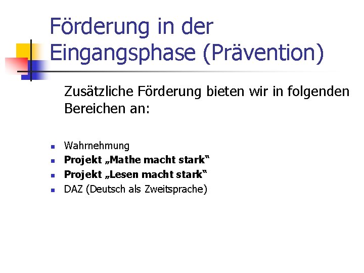 Förderung in der Eingangsphase (Prävention) Zusätzliche Förderung bieten wir in folgenden Bereichen an: n