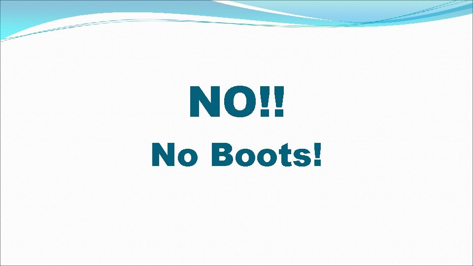 NO!! No Boots! 