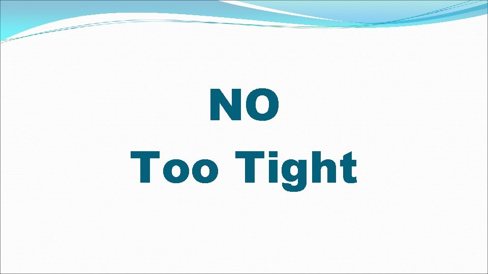 NO Too Tight 