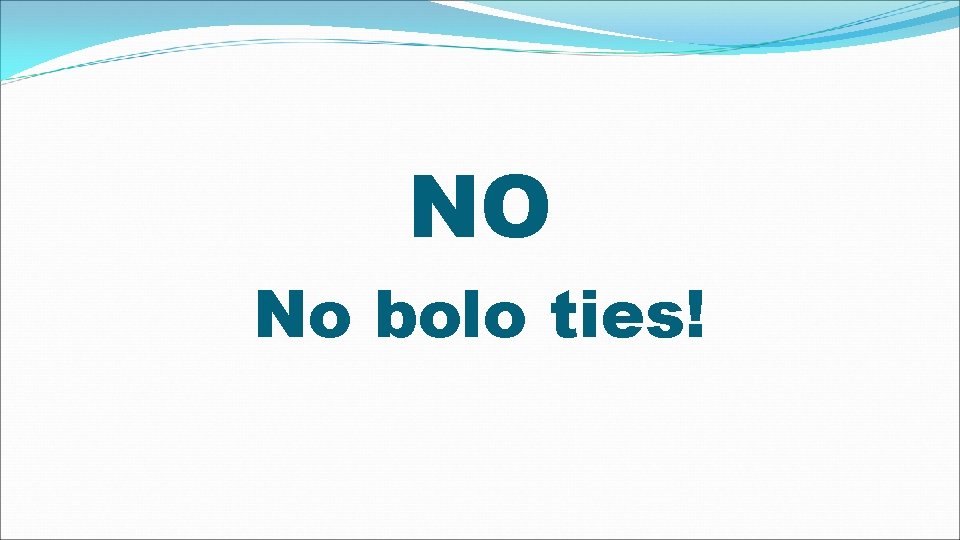 NO No bolo ties! 