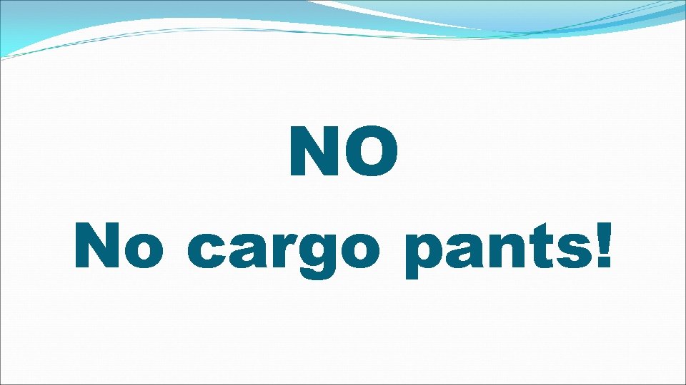 NO No cargo pants! 