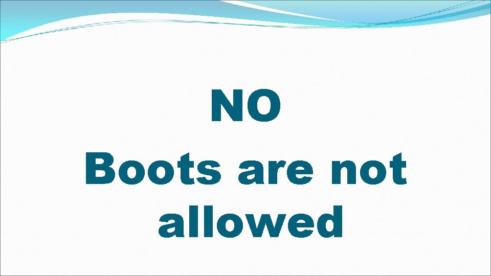 NO Boots are not allowed 