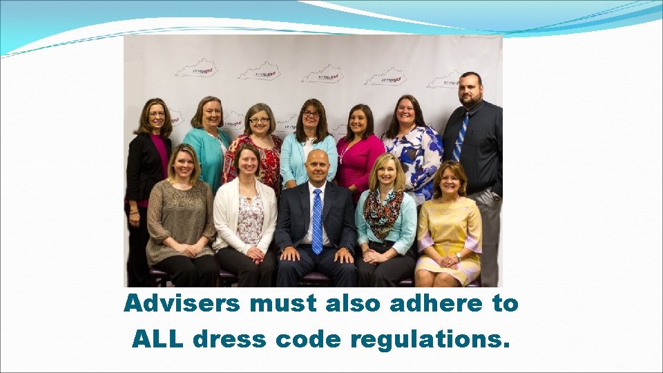 Advisers must also adhere to ALL dress code regulations. 