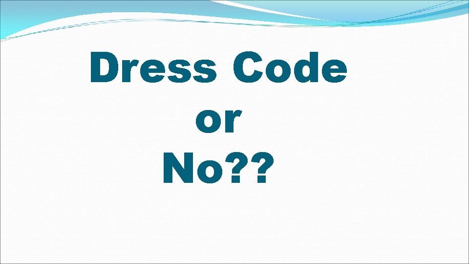 Dress Code or No? ? 