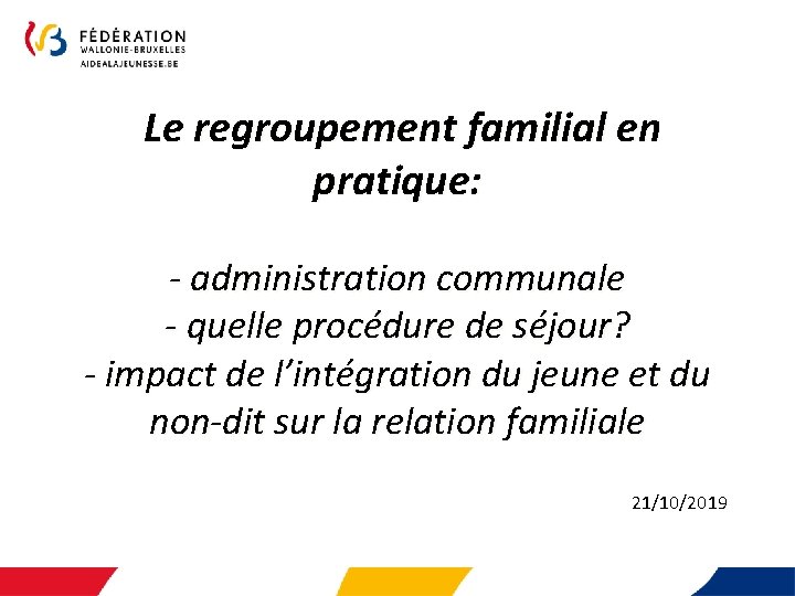  Le regroupement familial en pratique: - administration communale - quelle procédure de séjour?