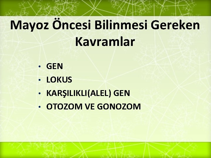 Mayoz Öncesi Bilinmesi Gereken Kavramlar GEN • LOKUS • KARŞILIKLI(ALEL) GEN • OTOZOM VE